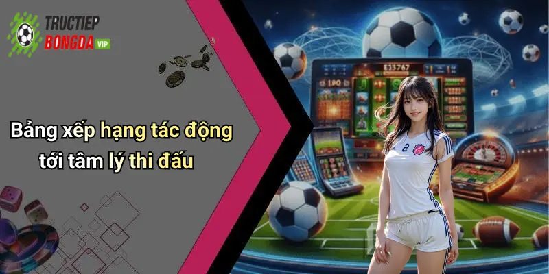 Bảng xếp hạng tác động tới tâm lý thi đấu