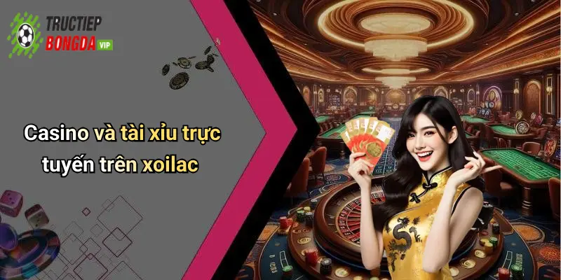 Casino và tài xỉu trực tuyến trên xoilac