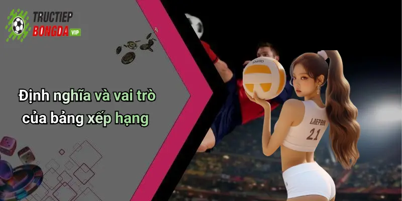 Định nghĩa và vai trò của bảng xếp hạng