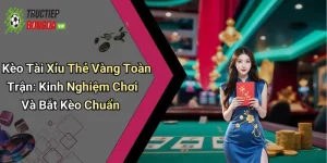 Kèo Tài Xỉu Thẻ Vàng Toàn Trận: Kinh Nghiệm Chơi Và Bắt Kèo Chuẩn