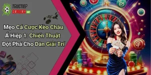 Mẹo Cá Cược Kèo Châu Á Hiệp 1: Chiến Thuật Đột Phá Cho Dân Giải Trí