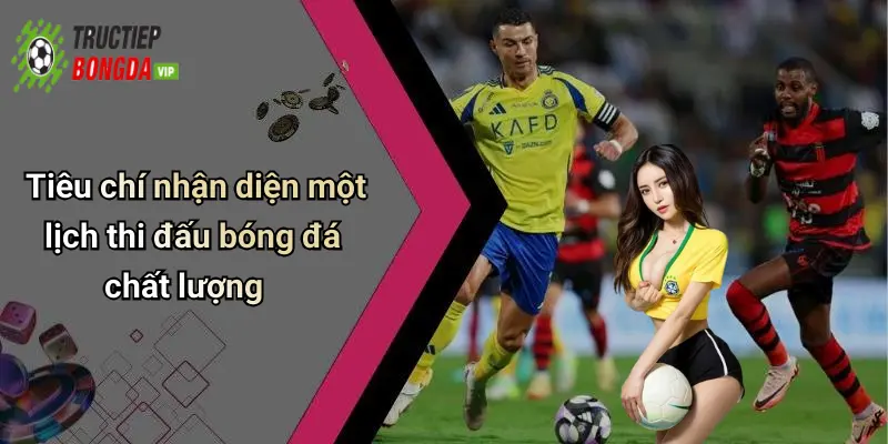 Tiêu chí nhận diện một lịch thi đấu bóng đá chất lượng