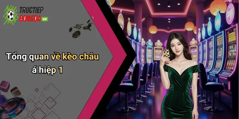 Tổng quan về kèo châu á hiệp 1
