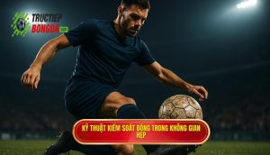 Kỹ thuật kiểm soát bóng trong không gian hẹp