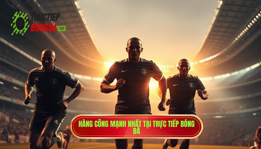 Đội bóng nào có hàng công mạnh nhất thế giới hiện nay? Phân tích chi tiết