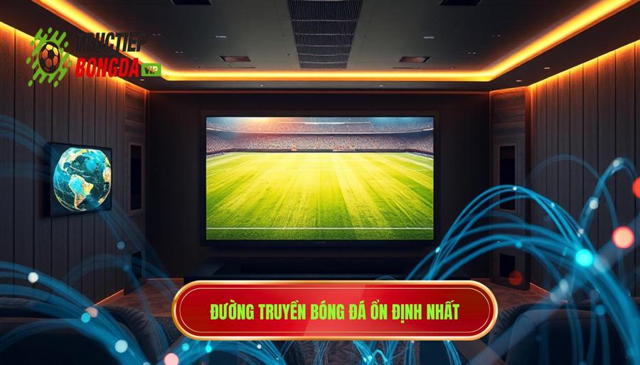 1. Chất lượng đường truyền - Linh hồn của buổi xem bóng đá 1. Chất lượng đường truyền - Linh hồn của buổi xem bóng đá